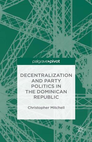 Cover of the book Decentralization and Party Politics in the Dominican Republic by 