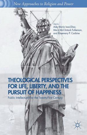 Cover of the book Theological Perspectives for Life, Liberty, and the Pursuit of Happiness by 