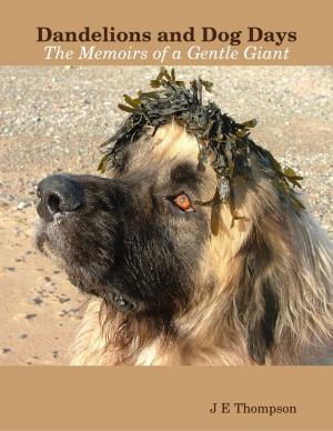 Cover of the book Dandelions and Dog Days - The Memoirs of a Gentle Giant by Vincent Thnay
