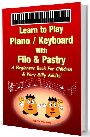 Cover of Learn to Play Piano / Keyboard With Filo & Pastry - A Beginners Book For Children & Very Silly Adults!