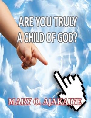 Cover of the book Are you truly A Child of God? by Marilyn Daniels