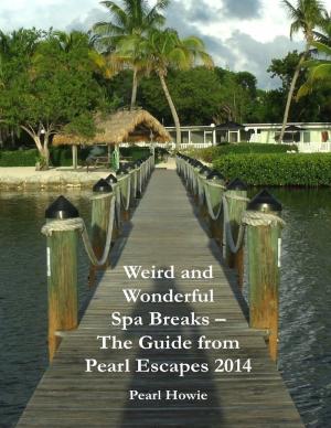 Cover of the book Weird and Wonderful Spa Breaks - The Guide from Pearl Escapes 2014 by David Hallamshire