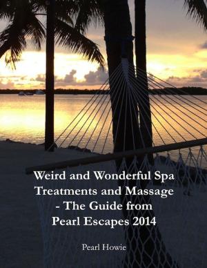 bigCover of the book Weird and Wonderful Spa Treatments and Massage - The Guide from Pearl Escapes 2014 by 