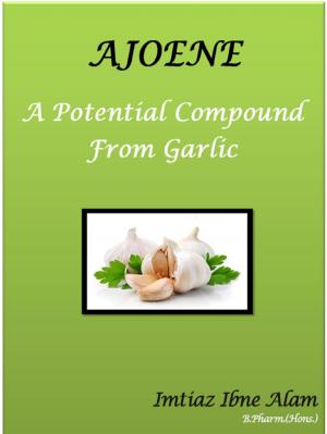 Cover of the book Ajoene – A Potential Compound from Garlic by Tina Long