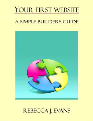 Cover of the book Your First Website - A Simple Builder's Guide by Zachary Jennings