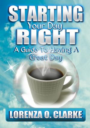 Cover of the book Starting Your Day Right "A Guide To Having A Great Day" by Celine Alvarez