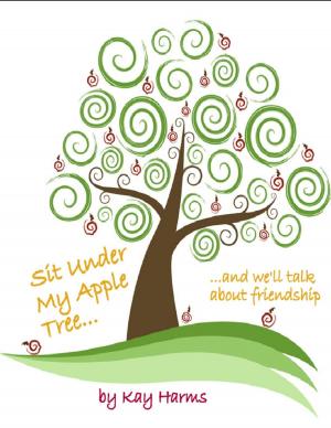 Cover of the book Sit Under My Apple Tree: We'll Talk About Friendship by Rene Larouche