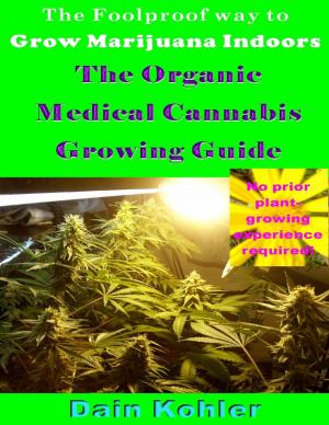 Cover of the book The Foolproof Way to Grow Marijuana Indoors : The Organic Medical Cannabis Growing Guide by Jerry Hocutt