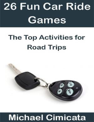 Book cover of 26 Fun Car Ride Games: The Top Activities for Road Trips