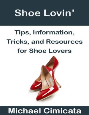 Book cover of Shoe Lovin’: Tips, Information, Tricks, and Resources for Shoe Lovers