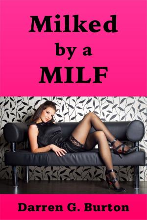 Cover of the book Milked by a Milf by Darren G. Burton