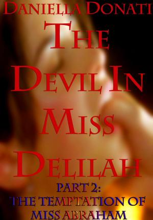 Cover of the book The Devil in Miss Delilah: Part 2: The Temptation of Miss Abraham by Daniella Donati