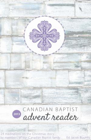Cover of the book Canadian Baptist Advent Reader 2013 by Philip Dampier