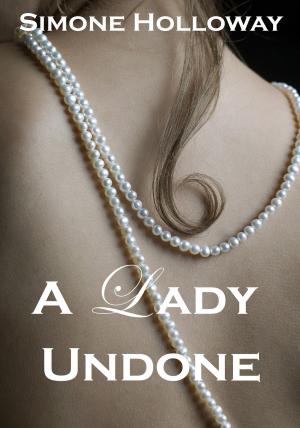 Cover of the book A Lady Undone: The Pirate's Captive (The Complete Series) by Simone Holloway