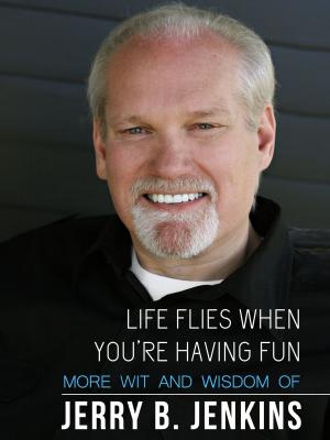 Book cover of Life Flies When You're Having Fun: More Wit and Wisdom from Jerry B. Jenkins