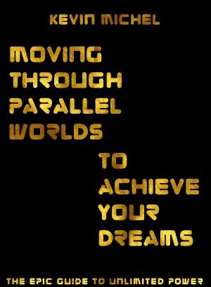 Cover of Moving Through Parallel Worlds To Achieve Your Dreams