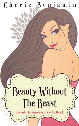 bigCover of the book Beauty Without The Beast-Secrets To Ageless Beauty Book by 