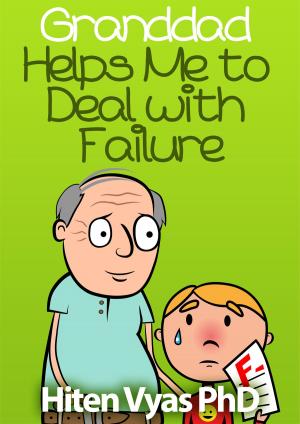 Cover of the book Granddad Helps Me To Deal With Failure (Afternoons With Granddad Series) by Hiten Vyas