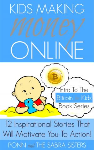 Cover of Kids Making Money Online: 12 Inspirational Bitcoin Stories That Will Motivate You To Action! (Bitcoin for Kids)