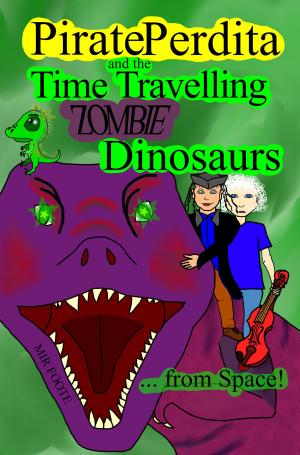 Book cover of Pirate Perdita and the Time Travelling Zombie Dinosaurs...from Space!