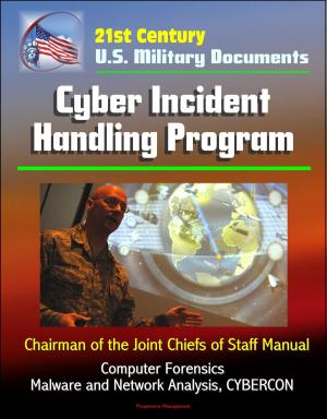 Cover of the book 21st Century U.S. Military Documents: Cyber Incident Handling Program (Chairman of the Joint Chiefs of Staff Manual) - Computer Forensics, Malware and Network Analysis, CYBERCON by Progressive Management