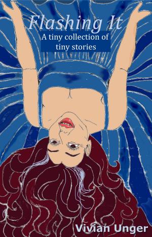 Cover of the book Flashing It: A Tiny Collection of Tiny Stories by Dahlia West