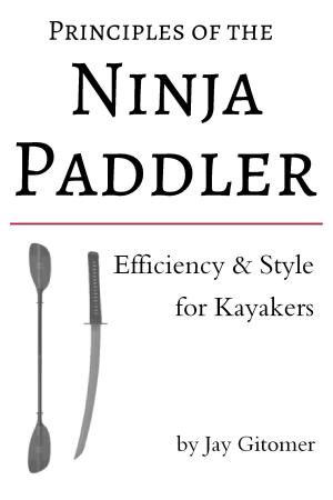 Book cover of Principles of the Ninja Paddler: Efficiency & Style for Kayakers