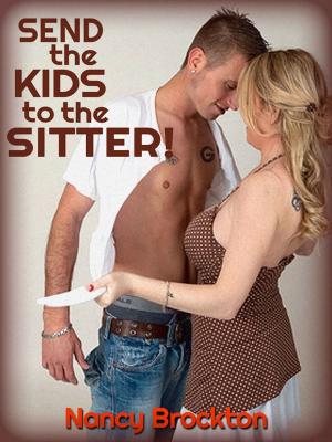 Cover of the book Send the Kids to the Sitter: A MILF Gangbang erotica story by Nancy Brockton