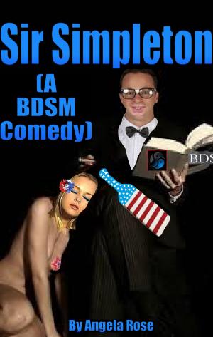 Cover of the book Sir Simpleton (A BDSM Comedy) by Angela Rose