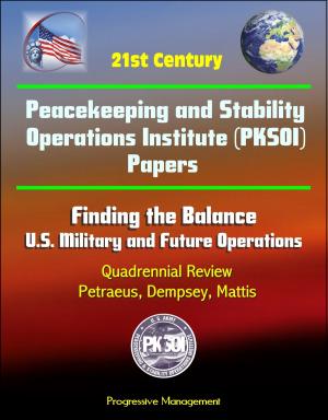 bigCover of the book 21st Century Peacekeeping and Stability Operations Institute (PKSOI) Papers - Finding the Balance: U.S. Military and Future Operations, Quadrennial Review, Petraeus, Dempsey, Mattis by 