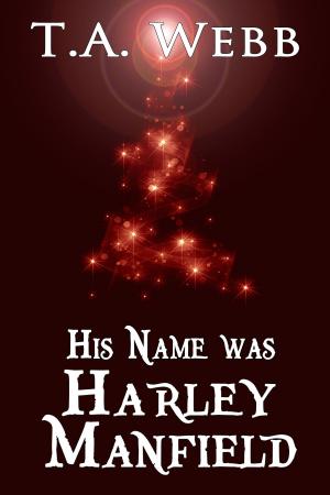 Cover of the book His Name was Harley Manfield by A. Marie Kaluza