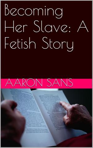 Cover of the book Becoming Her Slave: A Fetish Story by Grace Wilkinson