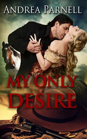 Cover of the book My Only Desire by Andrea Parnell