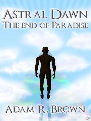 Book cover of Astral Dawn: The End of Paradise
