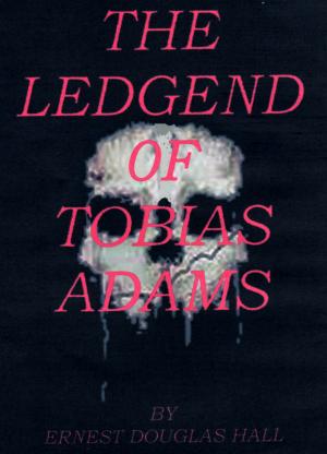 Cover of the book The Ledgend of Tobias Adams by Digressing Me