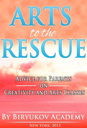 Cover of the book Arts to the Rescue Advice for Parents on Creativity and Arts Classes by Richard Lindenmuth
