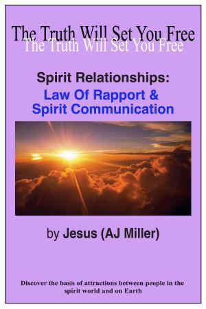 Cover of the book Spirit Relationships: Law of Rapport & Spirit Communication by Jesus (AJ Miller)