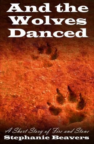 Cover of the book And The Wolves Danced: A Short Story of Fire and Stone by Paul Strain