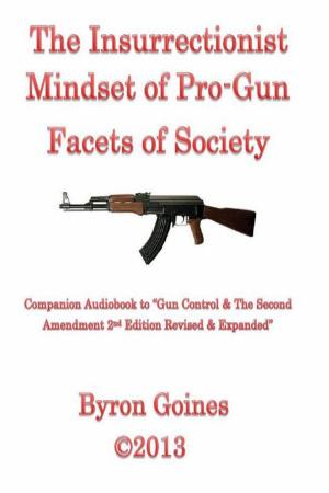 Cover of the book The Insurrectionist Mindset of Pro-Gun Facets of Society by 朱磊