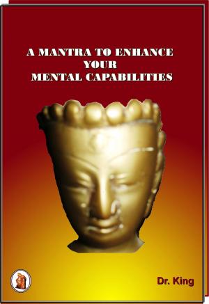 Cover of the book A Mantra To Enhance Your Mental Capabilities by Dr. King