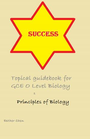 Cover of the book Success Topical Guidebook For GCE O Level Biology 1 5158 by Esther Chen