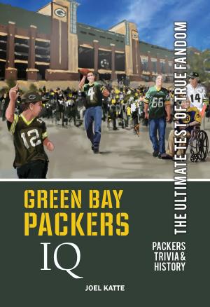 Cover of the book Green Bay Packers IQ: The Ultimate Test of True Fandom by Joel Katte