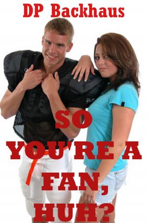 Cover of the book So You’re A Fan, Huh? (A Double Team Orgy Erotica Story) by Nancy Brockton