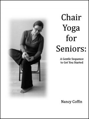 Cover of the book Chair Yoga For Seniors: A Gentle Sequence to Get You Started by Shiva Girish
