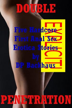 Book cover of Double Penetration (Five Hardcore First Anal Sex Erotica Stories)
