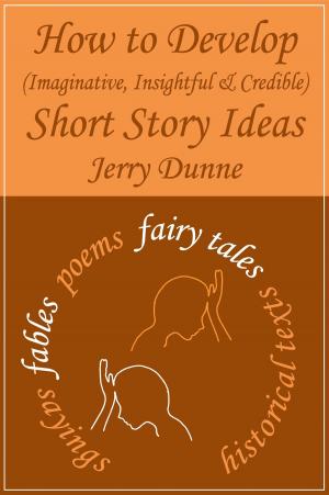 Cover of the book How to Develop (Imaginative, Insightful & Credible) Short Story Ideas by Robbie Kew