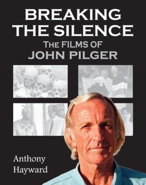 Cover of the book Breaking the Silence: The Films of John Pilger by Djahariah Mitra