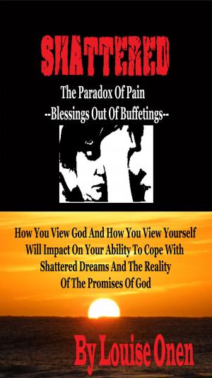 Cover of the book Shattered: The Paradox Of Pain-Blessings Out Of Buffettings by Dr. K. M. Howard