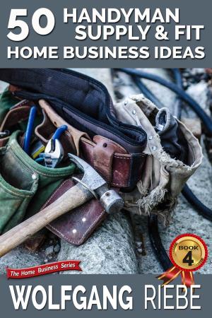 Book cover of 50 Handyman Supply & Fit Home Business Ideas