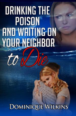 Cover of the book Drinking the Poison and Waiting on Your Neighbor to Die by Hugh J O'Donnell